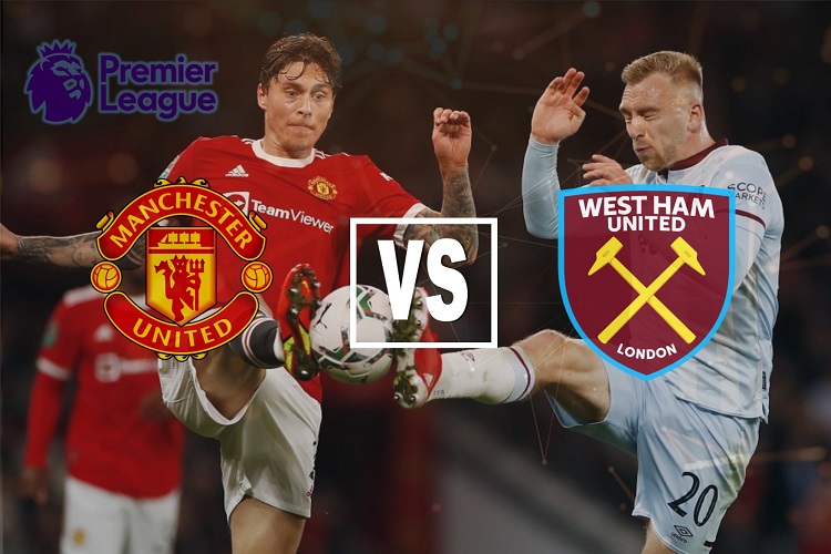 Berikut Prediksi Manchester United vs West Ham 22 Januari 2022 Liga Inggris