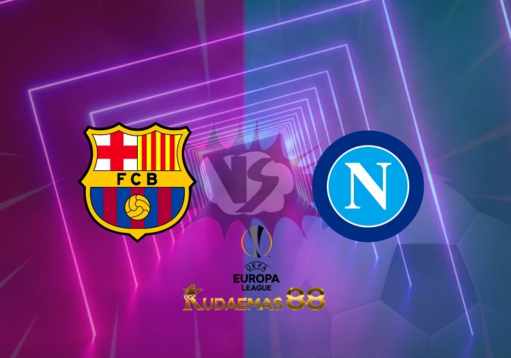 Prediksi Barcelona vs Napoli 18 Februari 2022 Liga Eropa