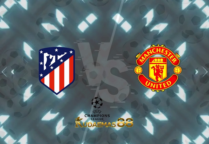 Prediksi Atletico Madrid vs Manchester United 24 Februari 2022 Liga Champions