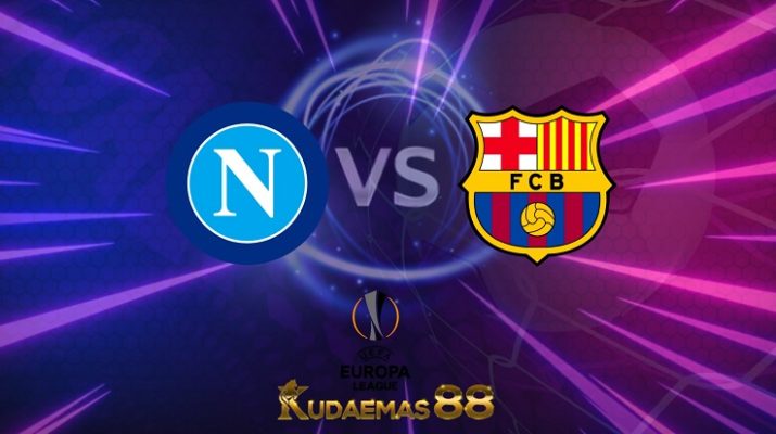 Prediksi Napoli vs Barcelona 25 Februari 2022 Liga Eropa