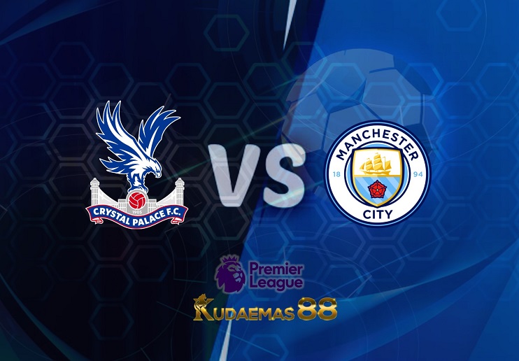 Prediksi Crystal Palace vs Manchester City 15 Maret 2022 Liga Inggris