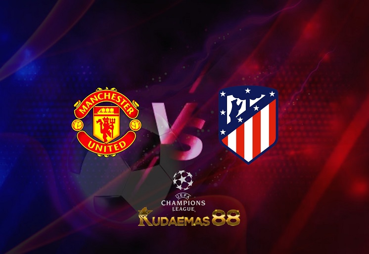 Prediksi Man United vs Atletico Madrid 16 Maret 2022 Liga Champions