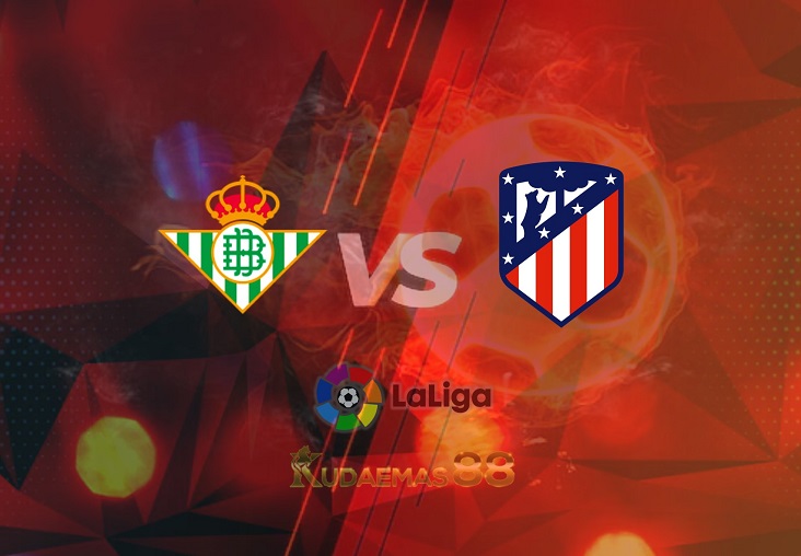 Prediksi Real Betis vs Atletico Madrid 7 Maret 2022 Liga Spayol