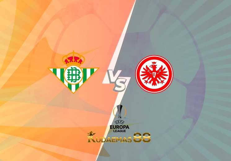 Prediksi Real Betis vs Eintracht Frankfurt 10 Maret 2022 Liga Eropa