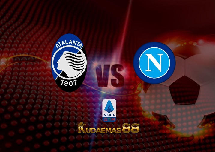Prediksi Atalanta vs Napoli 3 April 2022 Liga Italia