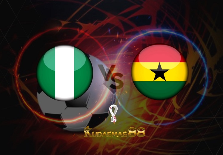 Prediksi Nigeria vs Ghana 30 Maret 2022 Kualifikasi Piala Dunia