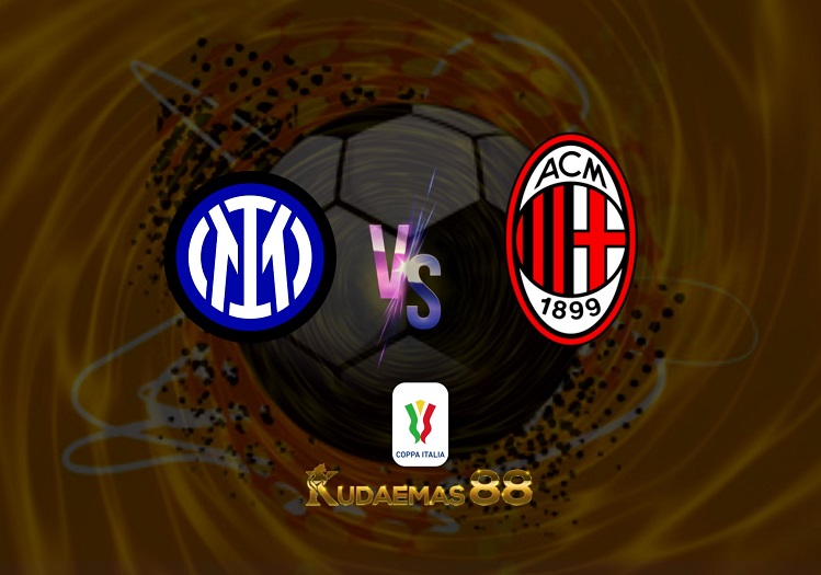 Prediksi Inter Milan vs AC Milan 20 April 2022 Coppa Italia