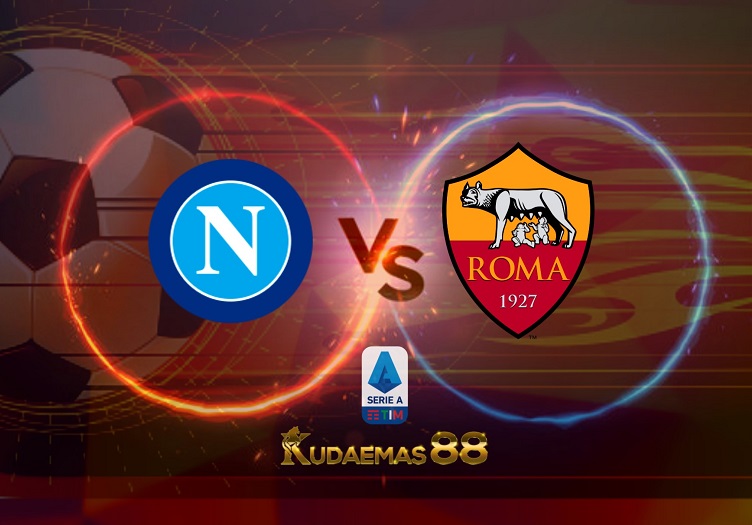 Prediksi Napoli vs AS Roma 19 April 2022 Liga Italia