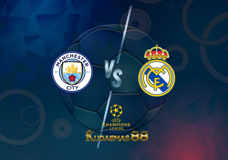 Prediksi Manchester City vs Real Madrid 27 April 2022 Liga Champions