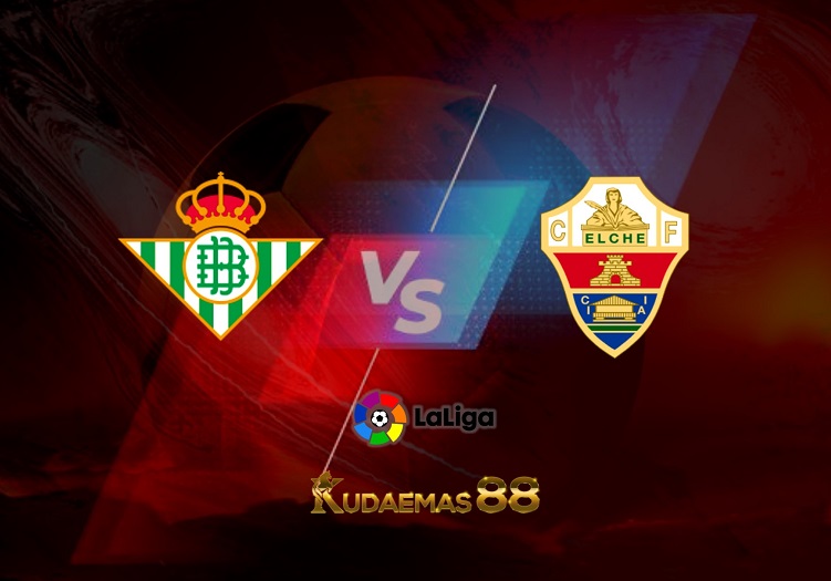 Prediksi Real Betis vs Elche 20 April 2022 Liga Spanyol