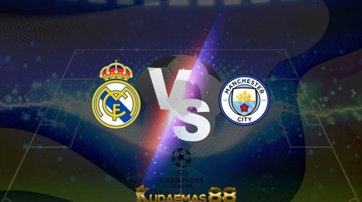 Prediksi Real Madrid vs Manchester City 5 Mei 2022 Liga Champions
