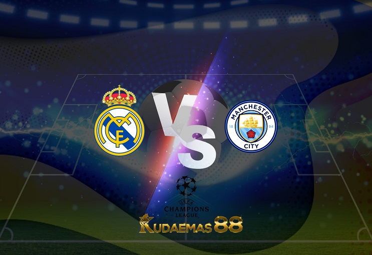 Prediksi Real Madrid vs Manchester City 5 Mei 2022 Liga Champions