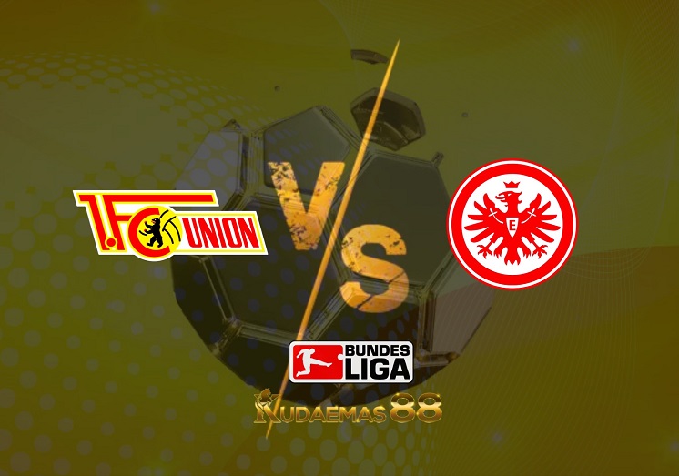 Prediksi Union Berlin vs Eintracht Frankfurt 17 April 2022 Liga Jerman