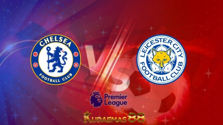 Prediksi Chelsea vs Leicester 20 Mei 2022 Liga Inggris
