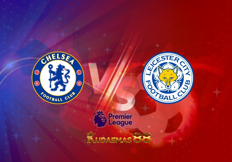 Prediksi Chelsea vs Leicester 20 Mei 2022 Liga Inggris