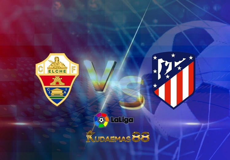 Prediksi Elche vs Atletico Madrid 12 Mei 2022 Liga Spanyol