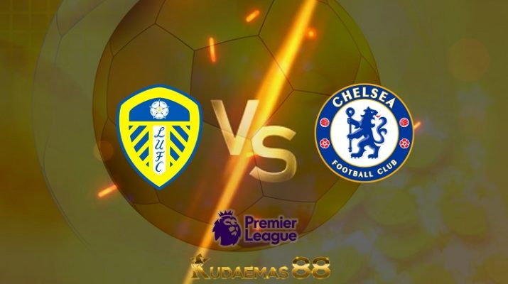 Prediksi Leeds United vs Chelsea 12 Mei 2022 Liga Inggris