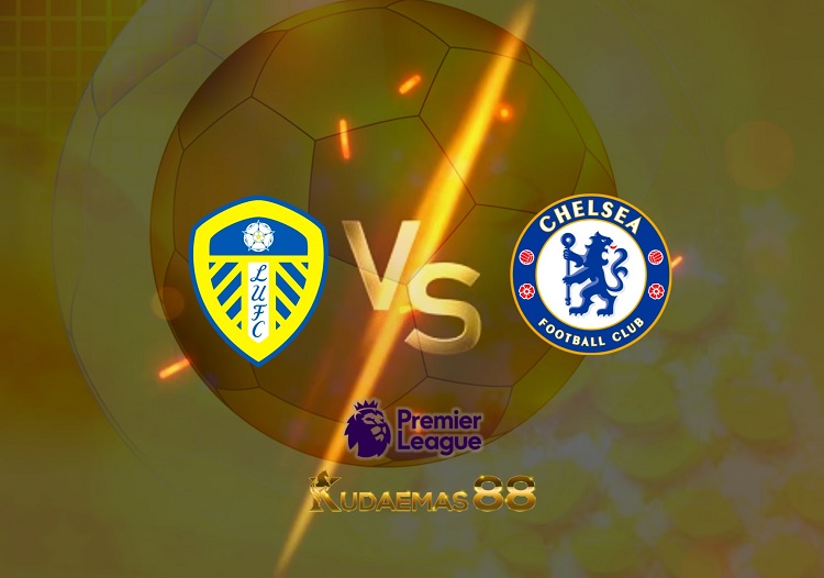 Prediksi Leeds United vs Chelsea 12 Mei 2022 Liga Inggris