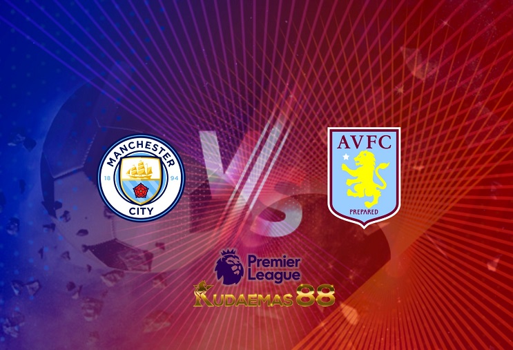Prediksi Manchester City vs Aston Villa 22 Mei 2022 Liga Inggris