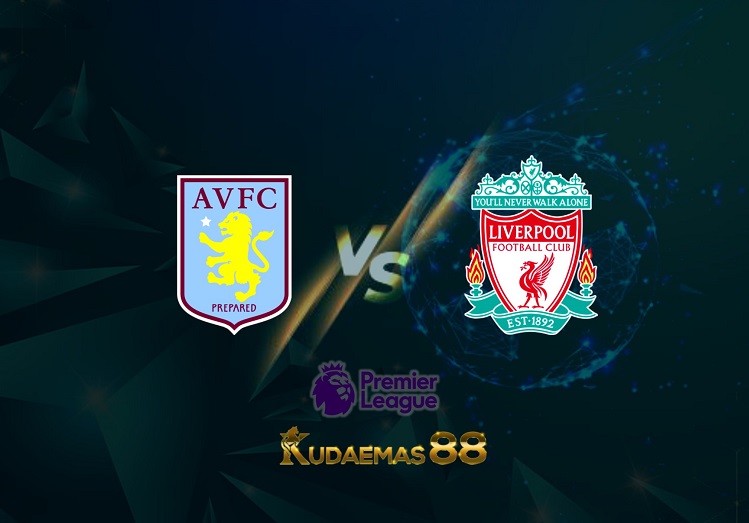 Prediksi Aston Villa vs Liverpool 11 Mei 2022 Liga Inggris