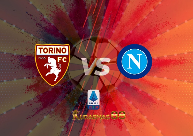 Prediksi Torino vs Napoli 7 Mei 2022 Liga Italia