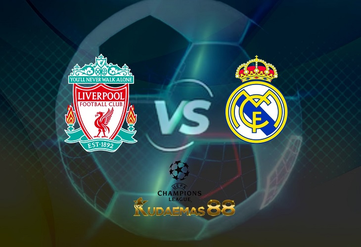 Prediksi Liverpool vs Real Madrid 29 Mei 2022 Liga Champions