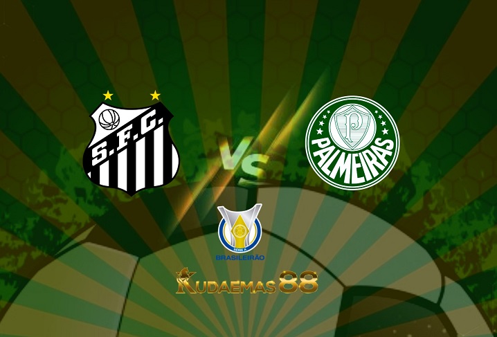 Prediksi Santos vs Palmeiras 30 Mei 2022 Liga Serie-A Brazil