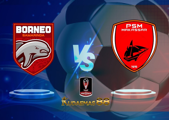 Prediksi Borneo vs PSM Makassar 3 Juli 2022 Piala Presiden