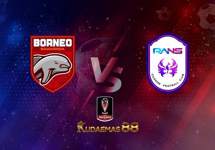 Prediksi Borneo vs RANS Nusantara 28 Juni 2022 Piala Presiden