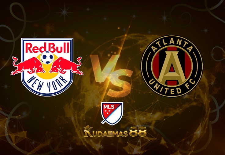 Prediksi NY Red Bulls vs Atlanta 1 Juli 2022 MLS Amerika