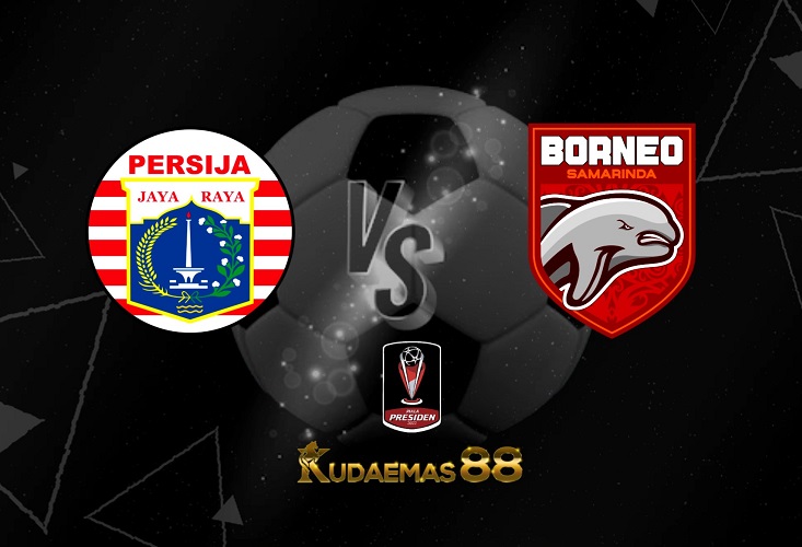 Prediksi Persija Jakarta vs Borneo 25 Juni 2022 Piala Presiden