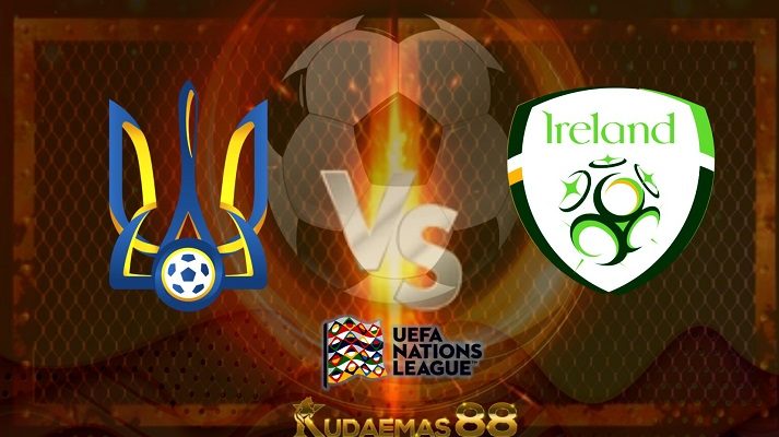 Prediksi Ukraina vs Irlandia 15 Juni 2022 UEFA Nations League