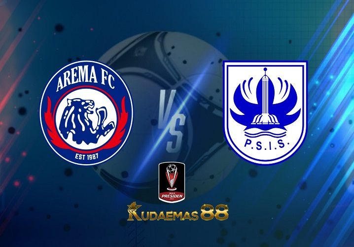 Prediksi Arema FC vs PSIS Semarang 11 Juli 2022 Piala Presiden