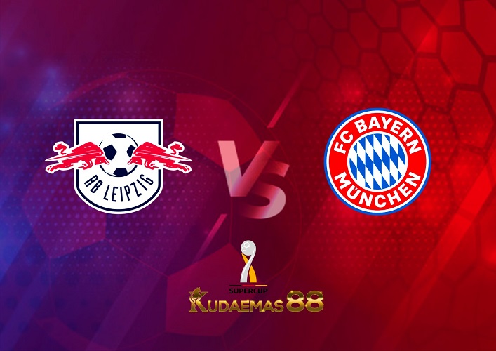 Prediksi RB Leipzig vs Bayern Munchen 31 Juli 2022 Super Cup