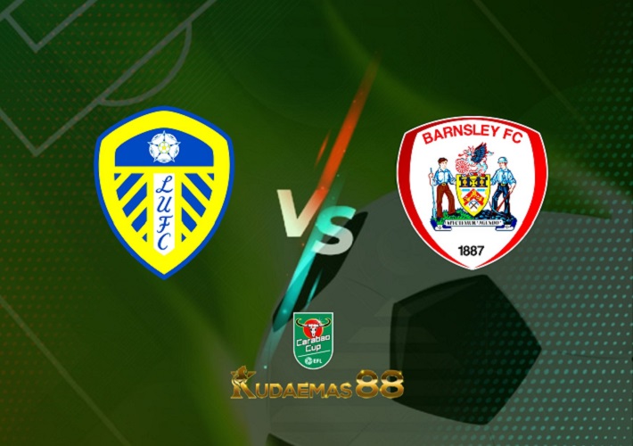 Leeds United vs Barnsley 25 Agustus 2022 Piala Carabao