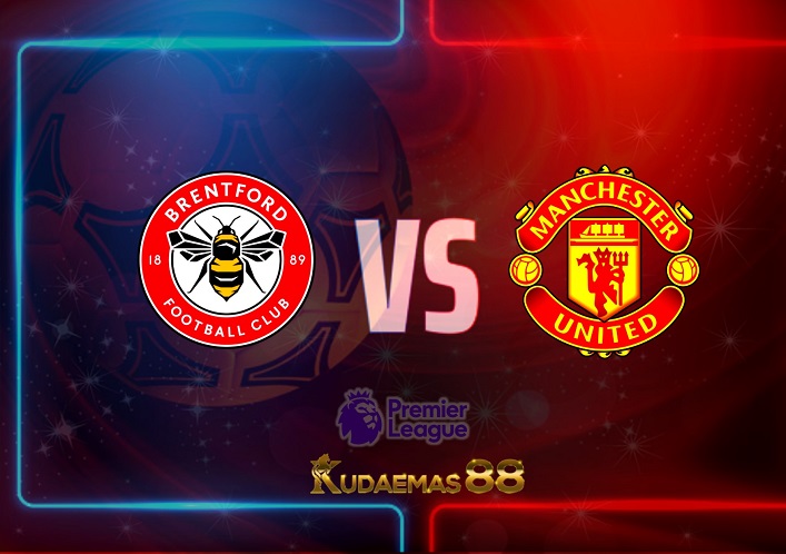 Prediksi Brentford vs Man United 13 Agustus 2022 Liga Inggris