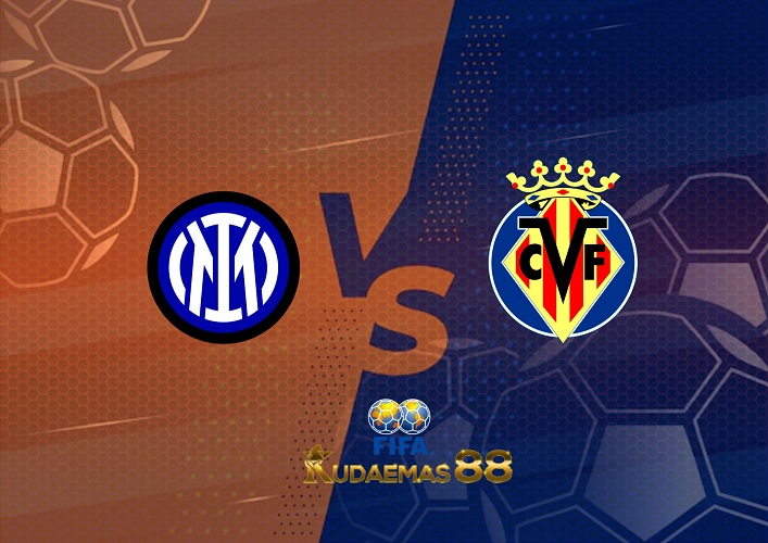 Prediksi Inter Milan vs Villarreal 7 Agustus 2022 Club Friendly