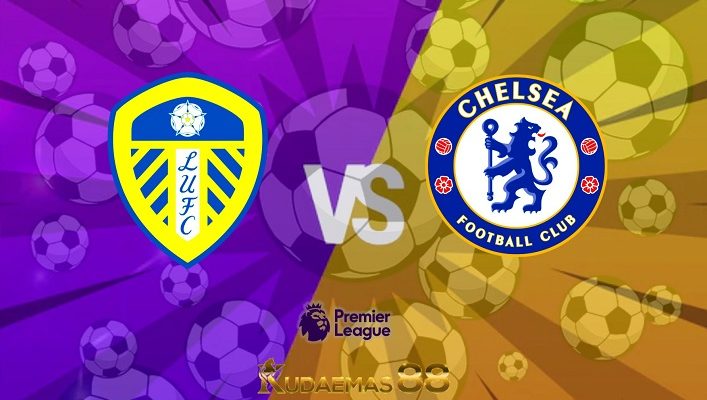 Prediksi Leeds vs Chelsea 21 Agustus 2022 Liga Inggris