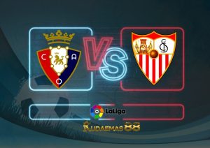 Prediksi Osasuna vs Sevilla 13 Agustus 2022 La Liga
