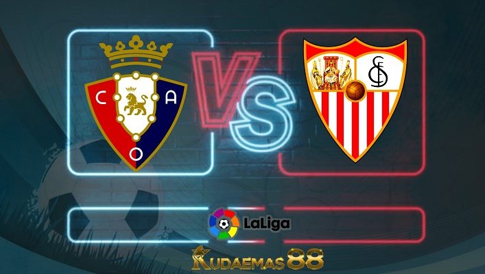 Prediksi Osasuna vs Sevilla 13 Agustus 2022 La Liga