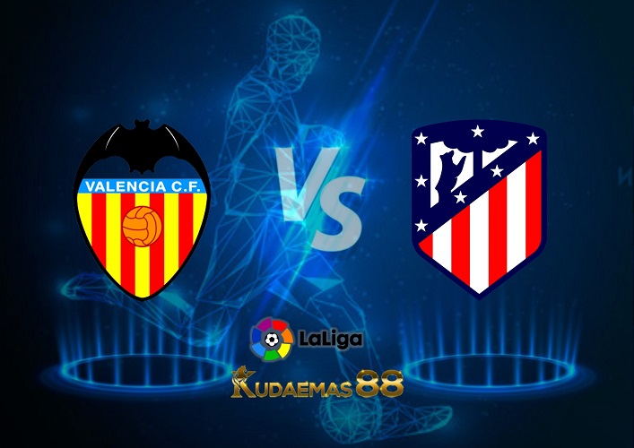 Prediksi Valencia vs Atletico Madrid 30 Agustus 2022 La Liga
