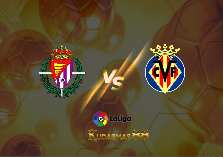 Prediksi Valladolid vs Villarreal 14 Agustus 2022 La Liga
