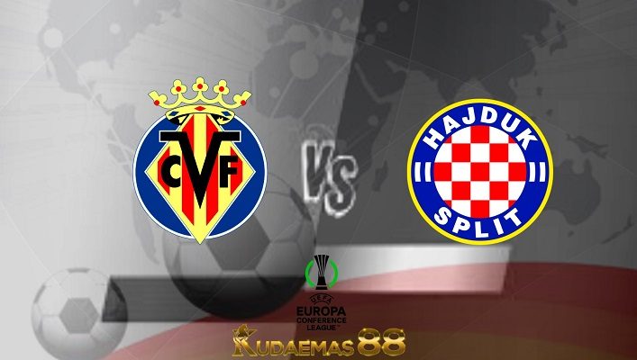 Prediksi Villarreal vs Hajduk 19 Agustus 2022 Konferensi eropa