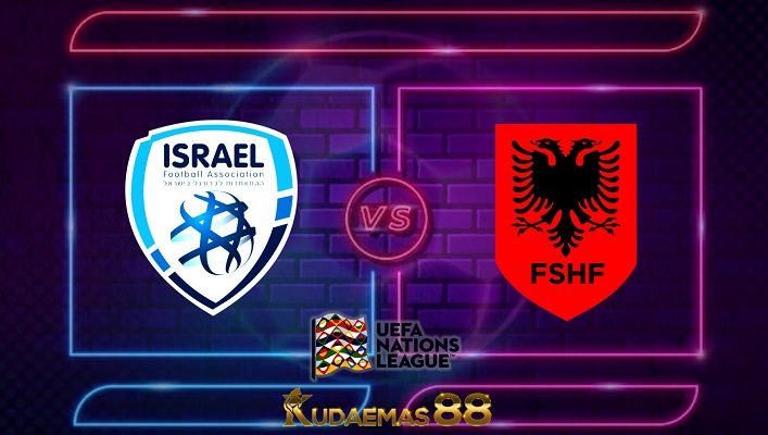 Prediksi Israel vs Albania 25 September 2022 Nations League