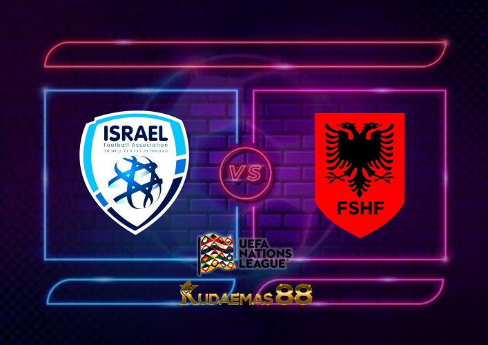 Prediksi Israel vs Albania 25 September 2022 Nations League