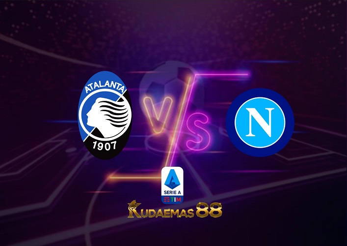 Prediksi Atalanta vs Napoli 6 November 2022 Serie A Italia