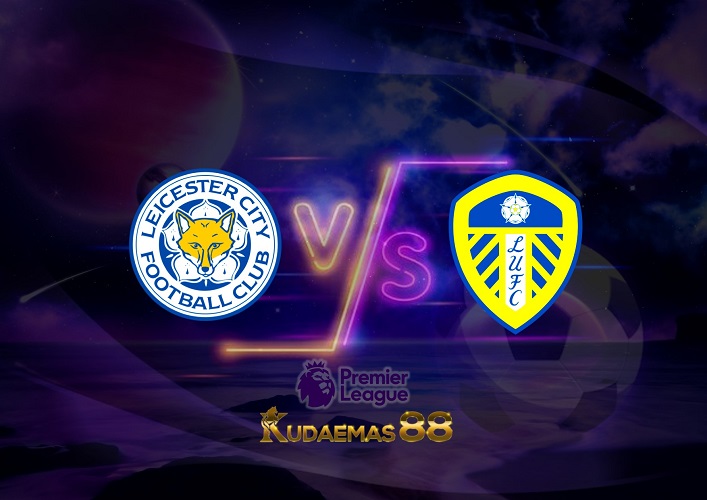 Prediksi Leicester vs Leeds 21 Oktober 2022 Liga Inggris