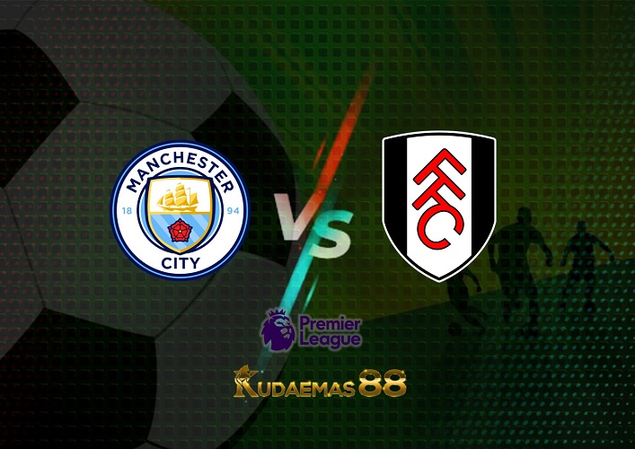 Prediksi Man City vs Fulham 5 November 2022 Liga Inggris