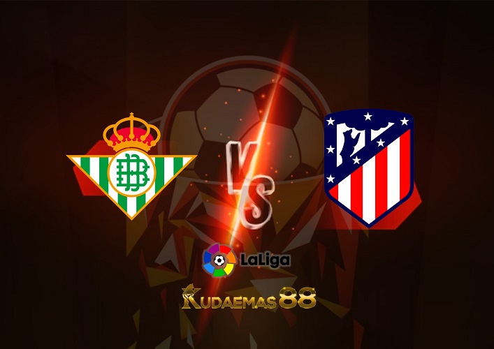 Prediksi Real Betis vs Atletico Madrid 23 Oktober 2022 La Liga