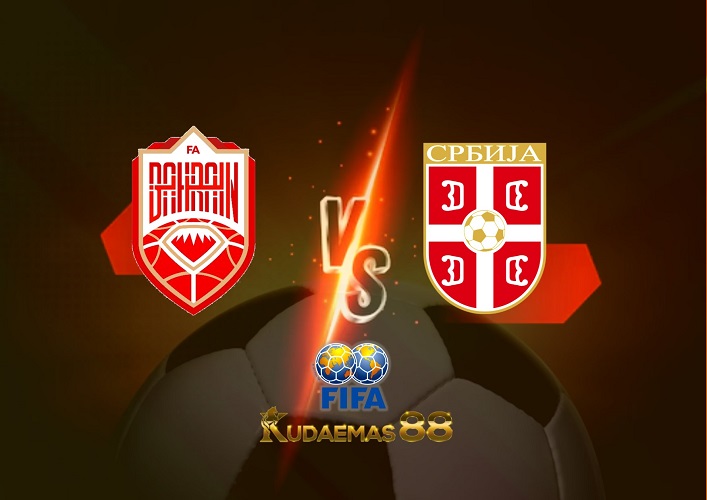 Prediksi Bahrain vs Serbia 18 November 2022 Friendlies